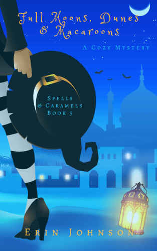 Full Moons, Dunes &amp; Macaroons: A Cozy Witch Mystery (Spells &amp; Caramels) (Volume 5)