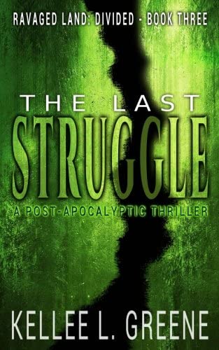 The Last Struggle - A Post-Apocalyptic Thriller (Ravaged Land: Divided) (Volume 3)