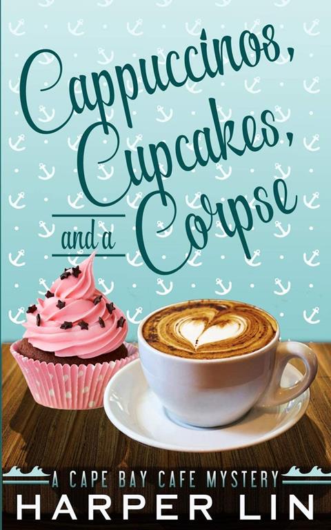 Cappuccinos, Cupcakes, and a Corpse (A Cape Bay Cafe Mystery) (Volume 1)