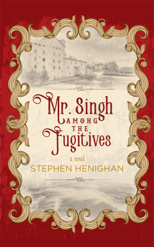 Mr. Singh among the fugitives : a novel