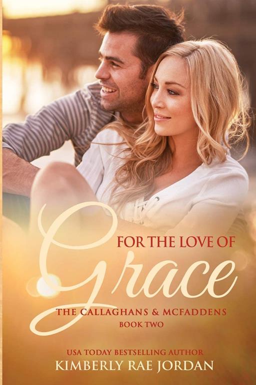 For the Love of Grace: A Christian Romance (The Callaghans &amp; McFaddens) (Volume 2)