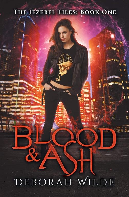 Blood &amp; Ash: A Snarky Urban Fantasy Detective Series (The Jezebel Files)