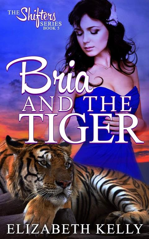 Bria and the Tiger (The Shifters Series) (Volume 5)