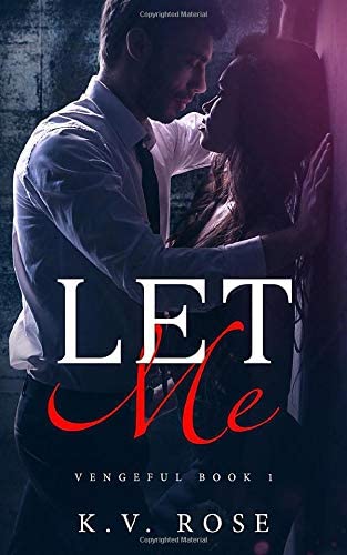 Let Me: New Adult Dark Romance (Vengeful)