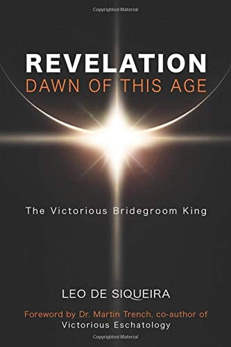 Revelation: Dawn of This Age: The Victorious Bridegroom King