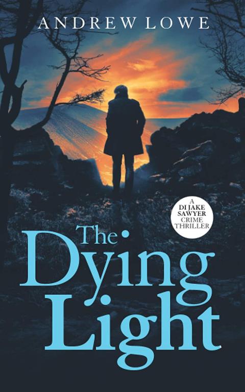 The Dying Light: DI Jake Sawyer Book Three (DI Jake Sawyer crime thrillers)