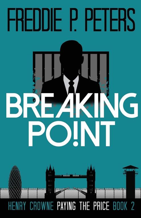BREAKING POINT: They may break his body, never his spirit (HENRY CROWNE PAYING THE PRICE, a political and financial thriller series with an espionage twist.)