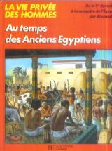 Au Temps Des Anciens Egyptiens   (La Vie Privee Des Hommes) (French Edition)