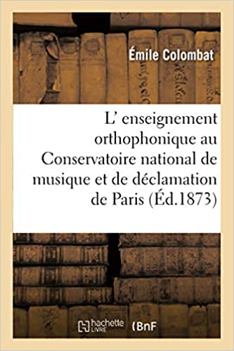 L' Enseignement Orthophonique Au Conservatoire National de Musique Et de Da(c)Clamation de Paris