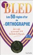 Les 50 règles d'or de l'orthographe