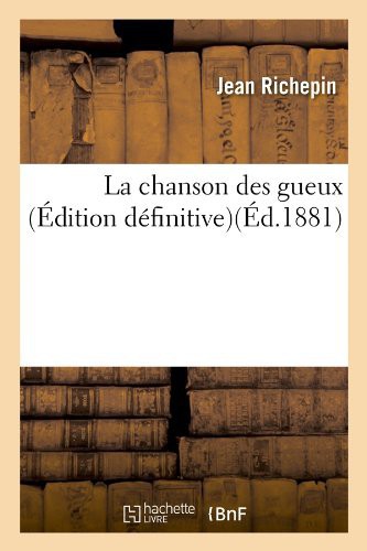 La Chanson Des Gueux (A0/00dition Da(c)Finitive)(A0/00d.1881)