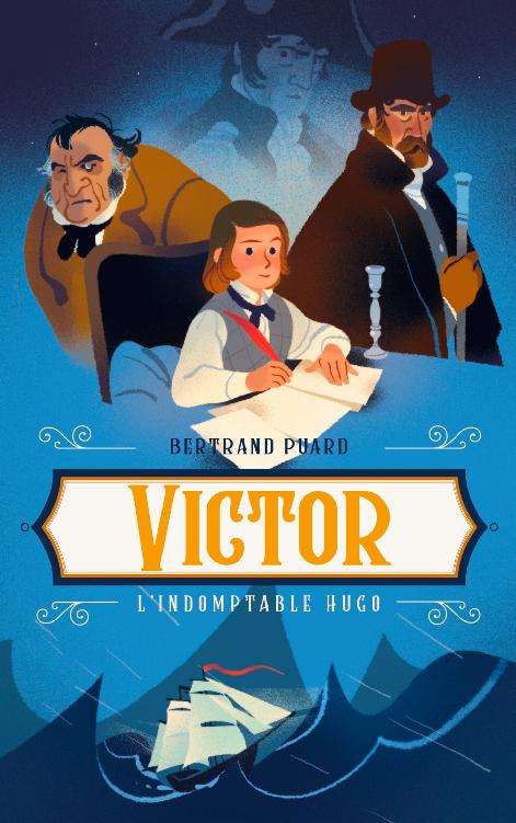 Victor : l'indomptable Hugo