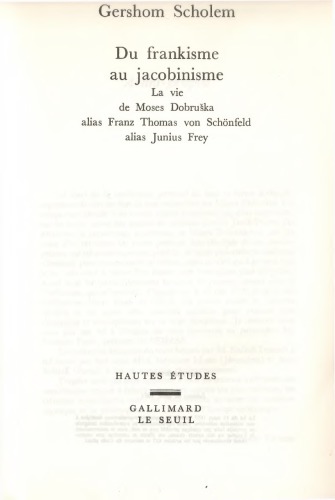 Du frankisme au jacobinisme : la vie de Moses Dobruška, alias Franz Thomas von Schönfeld alias Junius Frey