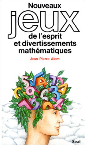 Nouveaux Jeux De L'esprit Et Divertissements Mathématiques