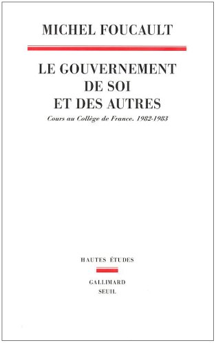 Le Gouvernement de soi et des autres. Cours au Collège de France, 1982-1983