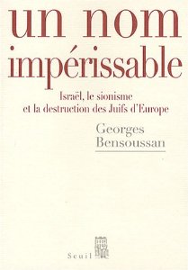 Un nom impérissable : Israël, le sionisme et la destruction des juifs d'Europe, 1933-2007