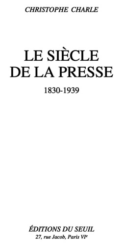 Le siècle de la presse, 1830-1939