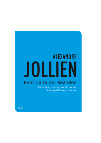 Petit traité de l'abandon : pensées pour accueillir la vie telle qu'elle se propose