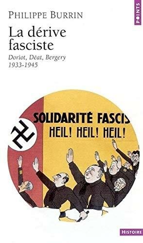 La Dérive fasciste . Doriot, Déat, Bergery 1933-1945