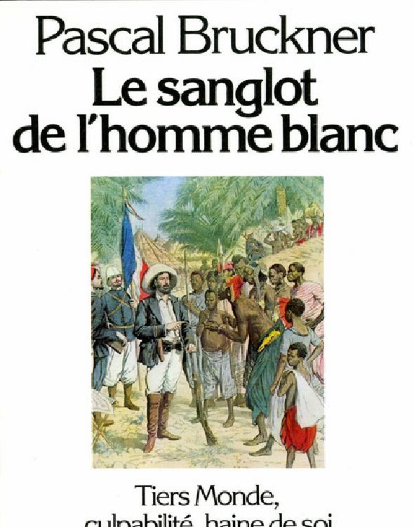 Le sanglot de l'homme blanc : tiers-monde, culpabilité, haine de soi