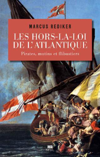 Les hors-la-loi de l'Atlantique : pirates, mutins et flibustiers