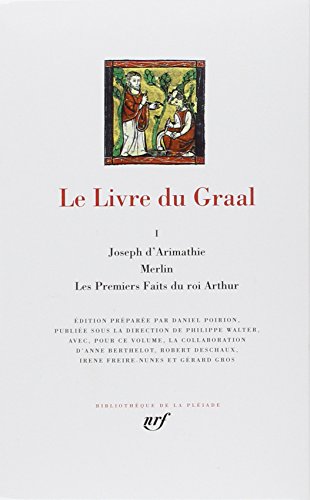 Le livre du Graal. Joseph d'Arimathie - Merlin - Les premiers faits du Roi Arthur