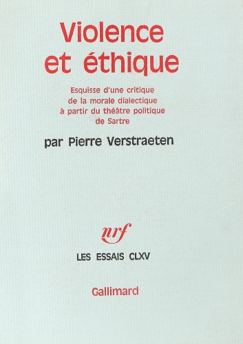 Violence et ethique : esquisse d'une critique de la morale dialectique a partir du theatre politique de sartre.