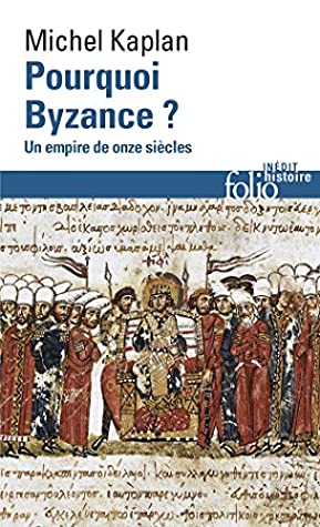 Pourquoi Byzance? Un empire de onze siècles