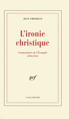 L'ironie christique : commentaire de l'Evangile selon Jean