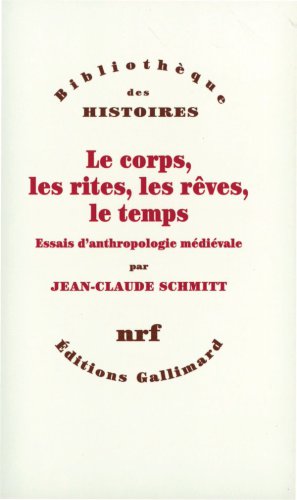 Le corps, les rites, les rêves, le temps : essais d'anthropologie médiévale