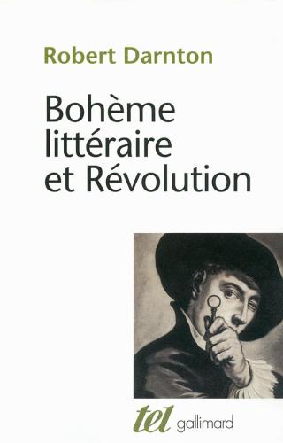 Bohème littéraire et révolution : le monde des livres au XVIIIe siècle