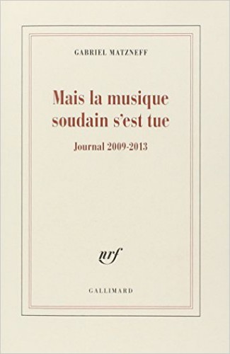 Mais la musique soudain s'est tue : journal, 2009-2013