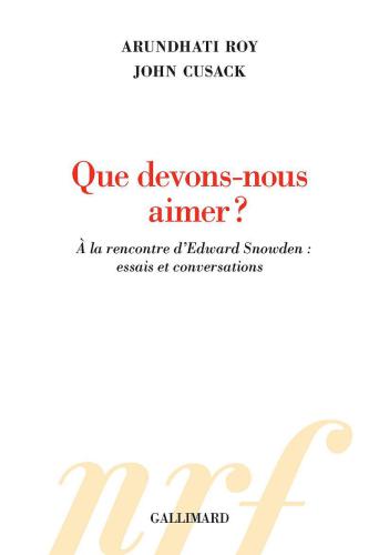 Que devons-nous aimer? : à la rencontre d'Edward Snowden : essais et conversations