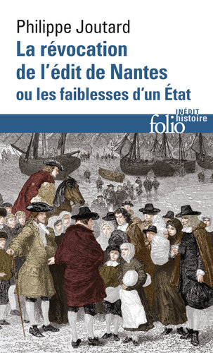 La révocation de l'Édit de Nantes ou Les faiblesses d'un État