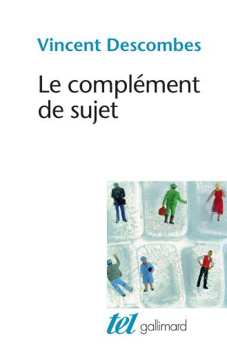 Le complément de sujet. Enquête sur le fait d'agir de soi-même (Tel)