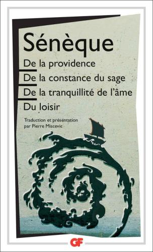 De ll providence/De la constance du sage/De la tranquillité de l'âme/Du loisir (De Providentia, De Constantia Sapientis, De Tranquillitate Animi, De Otio)