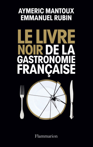 Le Livre Noir De La Gastronomie FranÃ§aise (French Edition)