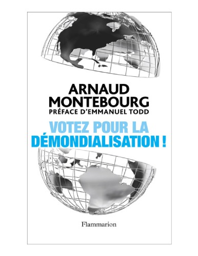 Votez pour la démondialisation!: la République plus forte que la mondialisation