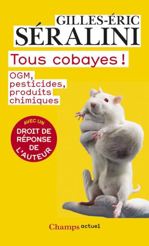 Tous cobayes! : OGM, pesticides, produits chimiques