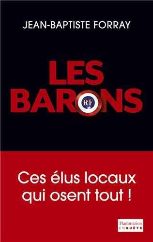 Les barons : ces élus locaux qui osent tout!