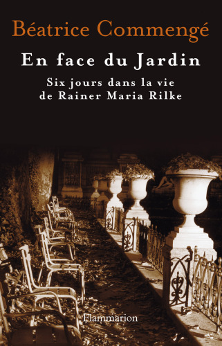 En face du Jardin - Six jours dans la vie de Rainer Maria Rilke