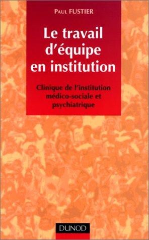 Le travail d'équipe en institution : clinique de l'institution médico-sociale et psychiatrique