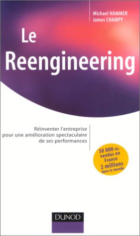 Le reengineering - Réinventer l'entreprise pour une amélioration spectaculaire de ses performances