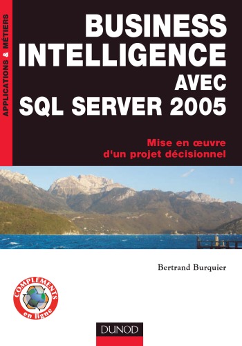 Business intelligence avec SQL Server 2005 : mise en oeuvre d'un projet décisionnel