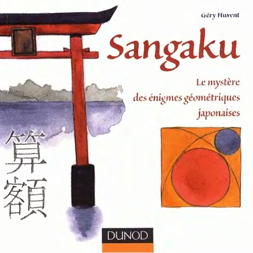 Sangaku. Le mystère des énigmes géométriques japonaises