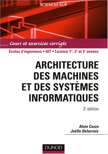 Architecture des machines et des systèmes informatiques : Cours et exercices corrigés