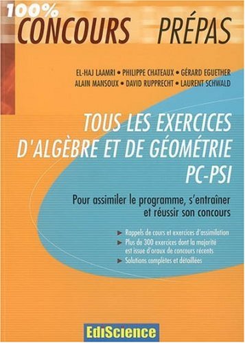 Tous les exercices d'Algèbre et de Géométrie PC-PSI