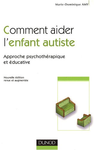 Comment aider l'enfant autiste : approche psychothérapique et éducative