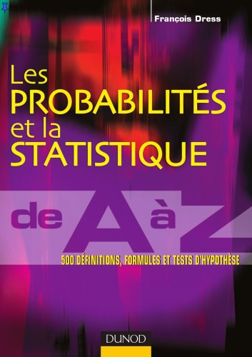 Les probabilités et la statistique de A à Z : 500 définitions, formules et tests d'hypothèse