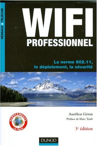 WiFi Professionnel : La norme 802.11, le déploiement, la sécurité